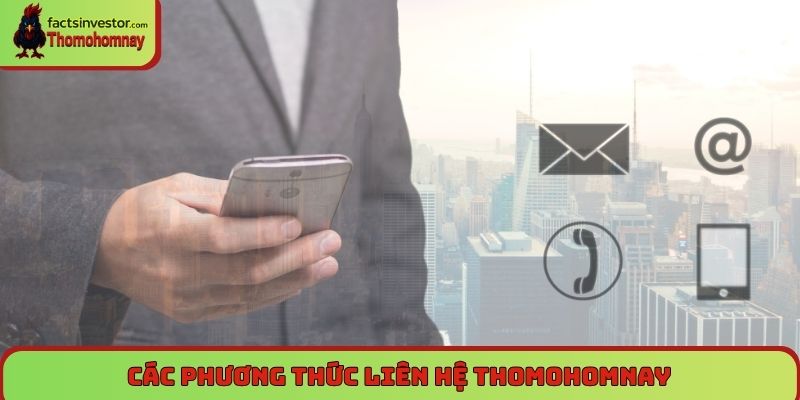 Liên hệ Thomohomnay - Hỗ trợ 24/7, giải đáp mọi thắc mắc 4 Các phương thức liên hệ Thomohomnay